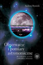 Okładka - Obserwacje i pomiary astronomiczne dla studentów, uczniów i miłośników astronomii - Andrzej Branicki