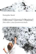 Okładka - Odkrywać! Ujawniać! Objaśniać! - Przemysław Biecek