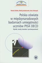 Okładka - Polska oświata w międzynarodowych badaniach umiejętności uczniów PISA OECD - Roman Dolata, Maciej Jakubowski, Artur Pokropek