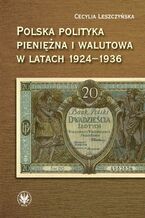Okładka - Polska polityka pieniężna i walutowa w latach 1924-1936 - Cecylia Leszczyńska