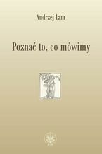 Okładka - Poznać to, co mówimy - Andrzej Lam