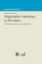 Okładka - Regionalizm handlowy w XXI wieku - Katarzyna Śledziewska