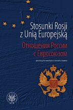 Okładka - Stosunki Rosji z Unią Europejską - Stanisław Bieleń, Konstantin Chudoliej
