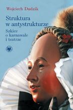 Okładka - Struktura w antystrukturze - Wojciech Dudzik