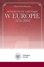 Okładka - Suwerenność i pieniądz w Europie 1870-2002 - Maria Dunin-Wąsowicz