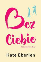 Okładka - Bez Ciebie - Kate Eberlen
