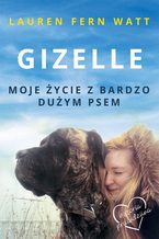 Okładka - Gizelle. Moje życie z bardzo dużym psem - Lauren Fern Watt
