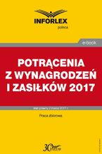 Okładka - POTRĄCENIA Z WYNAGRODZEŃ I ZASIŁKÓW po zmianie przepisów w 2017 r - Dorota Brzeszczak-Zagrodzka