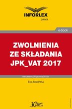 Okładka - ZWOLNIENIA ZE SKŁADANIA JPK_VAT 2017 - Ewa Sławińska