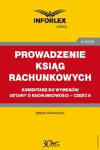 Okładka - PROWADZENIE KSIĄG RACHUNKOWYCH komentarz do wymogów ustawy o rachunkowości - część II - Izabele Motowilczuk