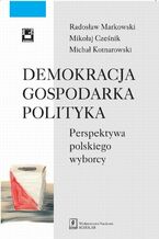 Okładka - Demokracja gospodarka polityka - Radosław Markowski, Mikołaj Cześnik, Michał Kotnarowski