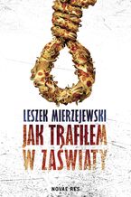 Okładka - Jak trafiłem w zaświaty - Leszek Mierzejewski