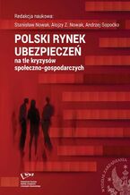 Okładka - Polski rynek ubezpieczeń na tle kryzysów społeczno-gospodarczych - Stanisław Nowak, Alojzy Z. Nowak, Andrzej Sopoćko