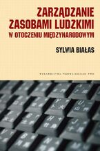 Okładka - Zarządzanie zasobami ludzkimi w otoczeniu międzynarodowym. Kulturowe uwarunkowania - Sylwia Białas
