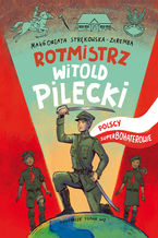 Okładka - Rotmistrz Witold Pilecki. Polscy superbohaterowie - Małgorzata Strękowska-Zaremba