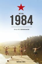 Okładka - Mój rok 1984 - Artur M. Golatowski