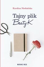 Okładka - Tajny plik Beaty K - Karolina Niedzielska
