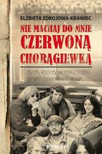 Okładka - Nie machaj do mnie czerwoną chorągiewką - Elżbieta Zdrojowa-Krawiec