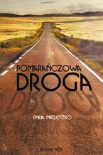Okładka - Pomarańczowa droga - Emilia Mieleszko
