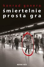 Okładka - Śmiertelnie prosta gra - Konrad Gonera