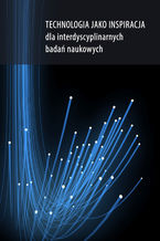 Okładka - Technologia jako inspiracja dla interdyscyplinarnych badań naukowych - Red. Dorota Nowalska-Kapuścik