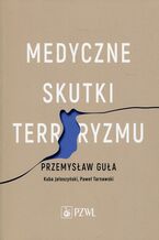 Okładka - Medyczne skutki terroryzmu - Przemysław Guła