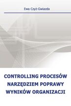 Okładka - Controlling procesów narzędziem poprawy wyników organizacji - Ewa Czyż-Gwiazda