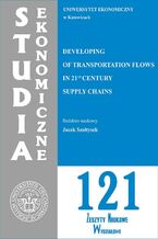 Okładka - Studia Ekonomiczne. Developing of Transportation Flows in 21st Century Supply Chains. SE 121 - Jacek Szołtysek
