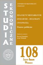 Okładka - Studia Ekonomiczne. Finanse w niestabilnym otoczeniu - dylematy i wyzwania. Finanse publiczne. SE 108 - Teresa Famulska, Artur Walasik