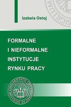Okładka - Formalne i nieformalne instytucje rynku pracy - Izabela Ostoj