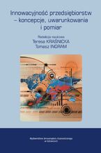 Okładka - Innowacyjność przedsiębiorstw - koncepcje, uwarunkowania i pomiar - Teresa Kraśnicka, Tomasz Ingram