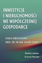 Okładka - Inwestycje i nieruchomości we współczesnej gospodarce. Księga jubileuszowa prof. zw. dr hab. Haliny Henzel - Krzysztof Marcinek