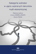Okładka - Kategoria wolności w ujęciu wybranych kierunków myśli ekonomicznej - Urszula Zagóra-Jonszta, Renata Pęciak