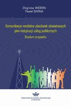 Okładka - Komunikacja medialna placówek oświatowych jako instytucji usług publicznych - Zbigniew Widera, Paweł Sarna