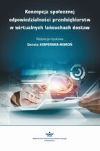 Okładka - Koncepcja społecznej odpowiedzialności przedsiębiorstw w wirtualnych łańcuchach dostaw - Danuta Kisperska-Moroń