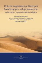 Okładka - Kultura organizacji publicznych świadczących usługi społeczne: orientacje, uwarunkowania, efekty - Aldona Frączkiewicz-Wronka, Izabela Marzec