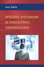 Okładka - Myślenie systemowe w zarządzaniu organizacjami - Jerzy Rokita
