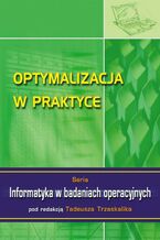Okładka - Optymalizacja w praktyce. Seria: Informatyka w badaniach operacyjnych - Tadeusz Trzaskalik