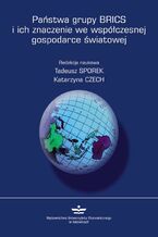 Okładka - Państwa grupy BRICS i ich znaczenie we współczesnej gospodarce światowej - Tadeusz Sporek, Katarzyna Czech