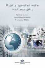 Okładka - Projekty regionalne i lokalne - sukces projektu - Henryk Brandenburg, Przemysław Sekuła