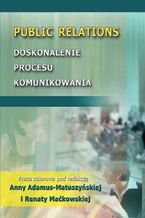 Okładka - Public Relations. Doskonalenie procesu komunikowania - Anna Adamus-Matuszyńska, Renata Maćkowska