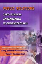 Okładka - Public Relations jako funkcja zarządzania w organizacjach - Anna Adamus-Matuszyńska, Waldemar Kostewicz
