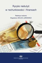 Okładka - Ryzyko nadużyć w rachunkowości i finansach - Magdalena Wójcik-Jurkiewicz