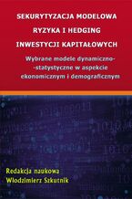Okładka - Sekurytyzacja modelowa ryzyka i hedging inwestycji kapitałowych - Włodzimierz Szkutnik
