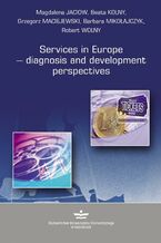 Okładka - Services in Europe - diagnosis and development perspectives - Magdalena Jaciow, Beata Kolny, Grzegorz Maciejewski, Barbara Mikołajczyk, Robert Wolny