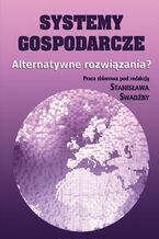 Okładka - Systemy gospodarcze. Alternatywne rozwiązania? - Stanisław Swadźba