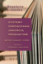 Okładka - Systemy zarządzania jakością produktów. Metody analizy i oceny - Krystyna Lisiecka