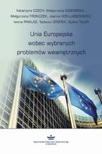 Okładka - Unia Europejska wobec wybranych problemów wewnętrznych - Katarzyna Czech, Małgorzata Dziembała, Małgorzata Fronczek, Joanna Kos-Łabędowicz, Iwona Pawlas, Tadeusz Sporek, Sylwia Talar