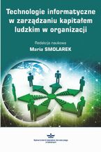 Okładka - Technologie informatyczne w zarządzaniu kapitałem ludzkim w organizacji - Maria Smolarek