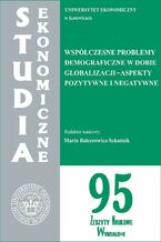 Okładka - Współczesne problemy demograficzne w dobie globalizacji - aspekty pozytywne i negatywne. SE 95 - Maria Balcerowicz-Szkutnik